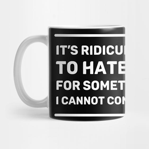 It's Ridiculous to Hate Me For Something I Cannot Control | Quotes | White | Black by Wintre2